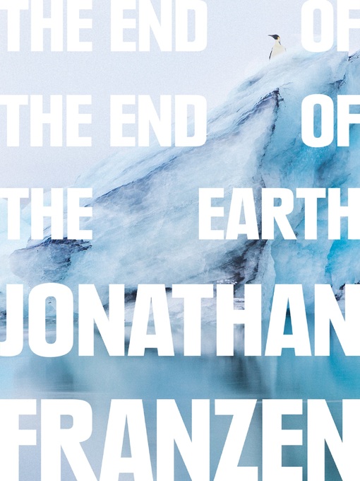 Title details for The End of the End of the Earth by Jonathan Franzen - Available
